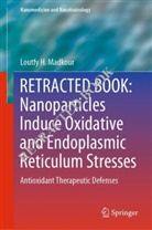 Loutfy H Madkour, Loutfy H. Madkour - Nanoparticles Induce Oxidative and Endoplasmic Reticulum Stresses