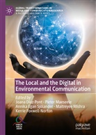 Joana Díaz-Pont, Annika Egan Sjolander, Annika Egan Sjölander, Annika Egan Sjolander et al, Annika Egan Sjölander et al, Kerrie Foxwell-Norton... - The Local and the Digital in Environmental Communication