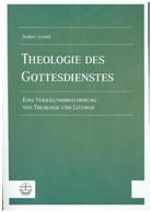 Jochen Arnold - Theologie des Gottesdienstes