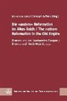 Auffarth, Christoph Auffarth, Jan van de Kamp, Ja van de Kamp - Die »andere« Reformation im Alten Reich / The »other« Reformation in the Old Empire