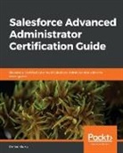 Enrico Murru - Salesforce Advanced Administrator Certification Guide