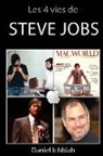 Daniel Ichbiah - Les 4 vies de Steve Jobs: Biographie non officielle de Steve Jobs