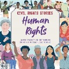 Anita Ganeri, Toby Newsome, Professor Leslie Thomas QC, Louise Spilsbury, Spilsbury Louise, Toby Newsome... - Civil Rights Stories: Human Rights