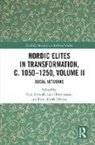Kim (Roskilde University Esmark, Kim Esmark, Esmark Kim, Lars Hermanson, Hermanson Lars, Hans Jacob Orning... - Nordic Elites in Transformation, C. 10501250, Volume II