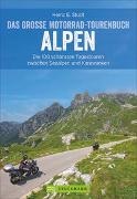Heinz E Studt, Heinz E. Studt - Das große Motorrad-Tourenbuch Alpen Die 100 schönsten Tagestouren zwischen Seealpen und Karawanken