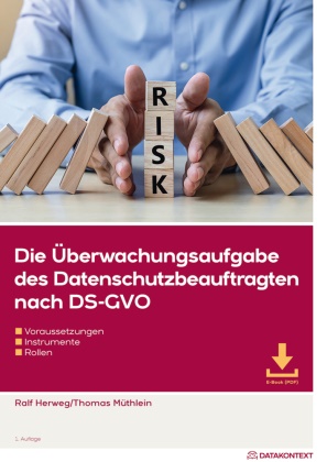 Ralf Herweg, Thoma Müthlein, Thomas Müthlein - Die Überwachungsaufgabe des Datenschutzbeauftragten nach DS-GVO, m. 1 Buch, m. 1 E-Book Voraussetzungen, Instrumente und Rollen. Mit E-Book