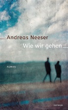 Andreas Neeser - Wie wir gehen