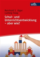Ludwig Haag, Reinhold S. Jäger - Schul- und Unterrichtsentwicklung - aber wie?