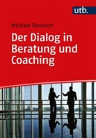 Michael Benesch, Michael (Dr.) Benesch - Der Dialog in Beratung und Coaching