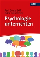 Paul Georg Geiß, Paul Georg (Dr.) Geiss, Maria Tulis-Oswald, Maria (Dr.) Tulis-Oswald, Paul Georg Geiß, Paul Georg Geiss (Dr.)... - Psychologie unterrichten