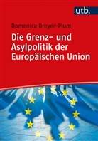 Domenica Dreyer-Plum, Domenica (Dr.) Dreyer-Plum - Die Grenz- und Asylpolitik der Europäischen Union