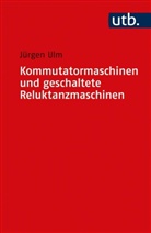 Jürgen Ulm - Kommutatormaschinen und geschaltete Reluktanzmaschinen