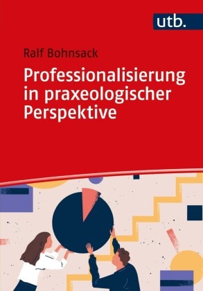 Ralf Bohnsack, Ralf (Prof. Dr. ) Bohnsack - Professionalisierung in praxeologischer Perspektive Zur Eigenlogik der Praxis in Lehramt, Sozialer Arbeit und Frühpädagogik