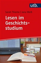 Sarah Thieme, Sarah (Dr. ) Thieme, Jana Weiß, Jana (Dr. ) Weiss - Lesen im Geschichtsstudium