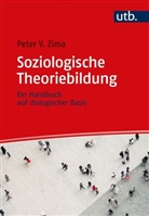 Peter V (Prof. Dr.) Zima, Peter V. Zima - Soziologische Theoriebildung