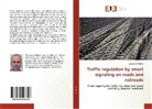 Jerome De Reffye - Traffic regulation by smart signaling on roads and railroads