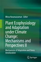 Mirz Hasanuzzaman, Mirza Hasanuzzaman - Plant Ecophysiology and Adaptation under Climate Change: Mechanisms and Perspectives II