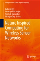 Debashis De, Nilanjan Dey, Santosh Kumar Das, Santosh Kumar Das et al, Amarty Mukherjee, Amartya Mukherjee - Nature Inspired Computing for Wireless Sensor Networks