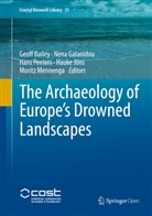 Geoff Bailey, Geoffrey Bailey, Nen Galanidou, Nena Galanidou, Hauke Jöns, Hauke Jöns et al... - The Archaeology of Europe's Drowned Landscapes