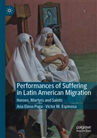 Víctor Espinosa, Victor M Espinosa, Víctor M Espinosa, Victor M. Espinosa, Víctor M. Espinosa, Ana Elen Puga... - Performances of Suffering in Latin American Migration