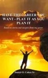 Daniel O. Cohen. Sr - Have the Career you Want - Playit as you Plan it