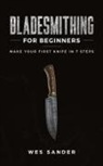 Wes Sander - Bladesmithing for Beginners