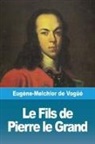 Eugène-Melchior de Vogüé - Le Fils de Pierre le Grand
