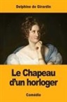 Delphine De Girardin - Le Chapeau d'un horloger