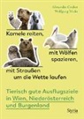 Alexandr Gruber, Alexandra Gruber, Wolfgang Muhr - Kamele reiten, mit Wölfen spazieren, mit Straußen um die Wette laufen
