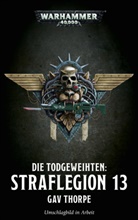 Gav Thorpe - Warhammer 40.000 - Straflegion 13 - Die Todgeweihten