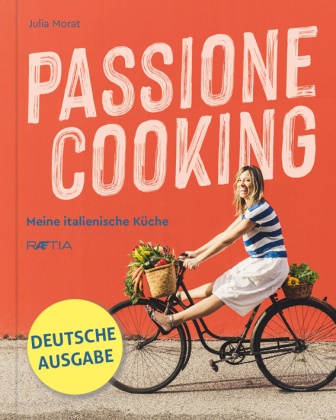 Julia Morat - Passione Cooking - Meine italienische Küche