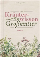 Rosi Mangger Walder - Das Kräuterwissen meiner Großmutter