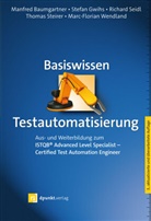 Manfre Baumgartner, Manfred Baumgartner, Stefa Gwihs, Stefan Gwihs, Richard Seidl, Thomas Steirer... - Basiswissen Testautomatisierung