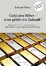 Jochen Dehio - Gold oder Silber - wem gehört die Zukunft?