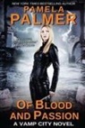Pamela Palmer - Of Blood and Passion: A Vamp City novel