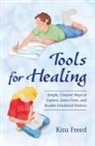 Kira Freed - Tools for Healing: Simple, Creative Ways to Explore, Learn From, and Resolve Emotional Distress