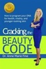Anne Marie Marie Fine - Cracking the Beauty Code: How to program your DNA for health, vitality, and younger-looking skin