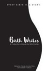 Mollie Dietz, Caroline Grant, Heather Rader - Birth Writes: A Collection of Real Life Birth Stories