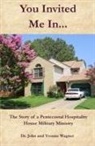 John Wagner, Yvonne Wagner - You Invited Me In...: The Story of a Pentecostal Hospitality House Military Ministry
