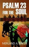 Merland A. Baker - Psalm 23 For The Soul: The Healing Rendition Of Psalm 23 For People Fighting Cancer