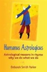 Deborah Smith Parker - Humanus Astrologicus: Astrological reasons in rhyme why we do what we do