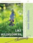 Anne Hamilton - Like Wildflowers, Suddenly