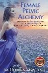 Isa Herrera - Female Pelvic Alchemy: Trade Secrets For Energizing Your Love Life, Enhancing Your Pleasure & Loving Your Body Completely