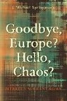 J. Michael Springmann - Goodbye, Europe? Hello, Chaos?: Merkel's Migrant Bomb