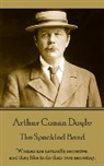 Arthur Conan Doyle - Arthur Conan Doyle - The Speckled Band: "Women are naturally secretive, and they like to do their own secreting."