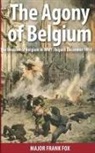 Frank Fox - The Agony of Belgium: The Invasion of Belgium in WW1