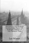 Leo Wiener - Anthology of Russian Literature, From the Earliest Period to the Present Time