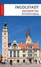Franziska Reif, Mar Lehmstedt, Mark Lehmstedt - Ingolstadt an einem Tag
