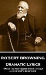 Robert Browning - Robert Browning - Dramatic Lyrics: "When the fight begins within himself, a man's worth something"