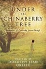 Dorothy Jean Okeefe, Miles Clifford Cotillier Sr, Elizabeth Vincent - Under The Chinaberry Tree: Memoirs of Dorothy Jean Okeefe